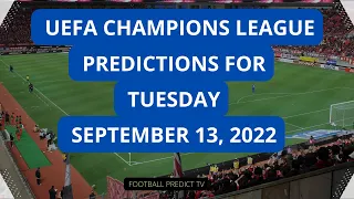 UEFA CHAMPIONS LEAGUE PREDICTIONS FOR TUESDAY SEPTEMBER 13, 2022