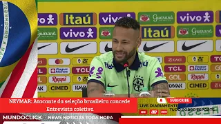 NEYMAR: Atacante da seleção brasileira concede Entrevista coletiva