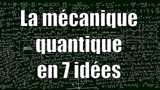 Quantum mechanics in 7 Ideas - unexpected sciences # 16