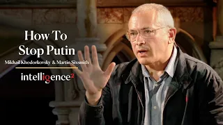 How The West Can Stop Putin, with Exiled Critic Mikhail Khodorkovsky | Intelligence Squared