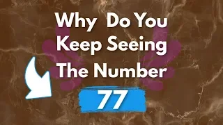 Why Do You Keep Seeing 77 | Angel Number 77 Meaning