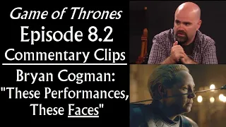 Ep 8.2 Commentary Clips, Game of Thrones - Bryan Cogman:  for "These Performances, These Faces"