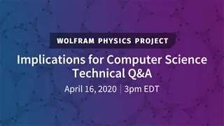 Wolfram Physics Project: Implications for Computer Science Technical Q&A