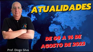 Atualidades para Concursos - SEMANA DE 9 A 16 DE AGOSTO DE 2023 - Prof. Diogo Silva