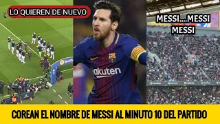 HINCHAS DEL BARCELONA COREAN EL NOMBRE DE LEO MESSI EN EL CAMP NOU AL MINUTO 10 DEL PARTIDO