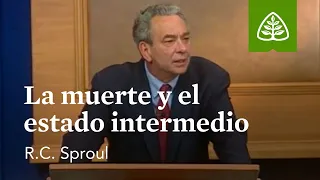 La muerte y el estado intermedio: Fundamentos con R.C. Sproul