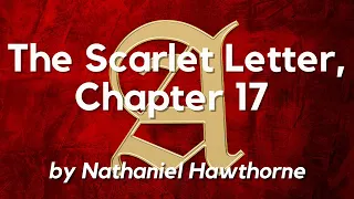 The Scarlet Letter by Nathaniel Hawthorne, Chapter 17: Classic English Audiobook with Text on Screen