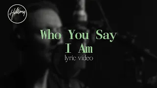 Who You Say I Am (Official Lyric Video) - Hillsong Worship