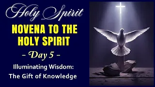 HOLY SPIRIT DAY 05 NOVENA TO THE HOLY SPIRIT - ILLUMINATING WISDOM THE GIFT OF KNOWLEDGE