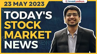 Today's Stock Market News - 23/05/2023 | Aaj ki Taaza Khabar