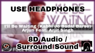 I'll be waiting || kabhi jo badal barse 8d song arjun feat. Arjit sing