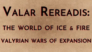 Valar Rereadis: TWOIAF - Valyrian Wars of Expansion w/ Jamie Redfern