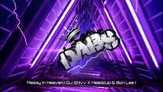 Messy In Heaven ( DJ Shivv X HeadzUp & Bon Lee Remix )