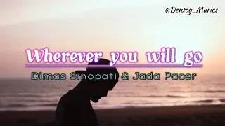 Wherever You Will Go (Lyrics) | Dimas Senopati & Jada Pacer Cover