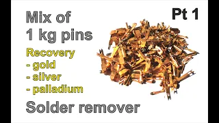 1 kg of mixed pins - solder remover, gold, palladium and silver recovery - part1