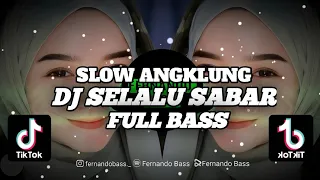 DJ SELALU SABAR|| SLOW ANGKLUNG🎶REMIX TERBARU 2023 BY FERNANDO BASS