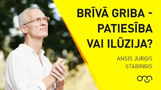 Ansis Jurģis Stabingis: Brīvā griba – patiesība vai ilūzija?