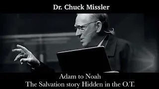 Chuck Missler - Adam to Noah (Salvation Story in the OT)