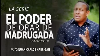 El poder de orar de madrugada (Cap. 3) - Pastor Juan Carlos Harrigan