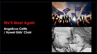 We'll Meet Again - Angelicus Celtis / Hywel Girls' Choir