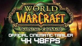 World of Warcraft: The Burning Crusade - Official Cinematic Trailer - 4K 48FPS