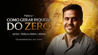 Como gerar riqueza do zero | Ter, 16/04 às 20:12h.