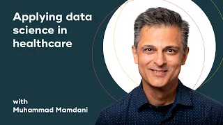 Applying data science in healthcare with Muhammad Mamdani (Unity Health Toronto)