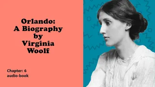 Orlando by Virginia Woolf [Chapter 6 - Audio-Book]