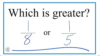 Which fraction is greater, 1/8 or 1/5?