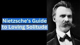 Alone but Not Lonely: Nietzsche's Guide to Loving Solitude