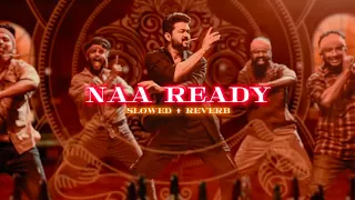 LEO - Naa Ready ( Slowed + Reverb ) Thalapathy Vijay | Lokesh Kanagaraj | Anirudh ravichandran