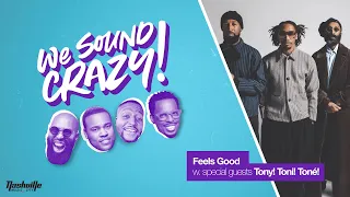 Feels Good w. special guests Tony! Toni! Toné! | We Sound Crazy Podcast