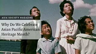 Why Do We Celebrate Asian Pacific American Heritage Month?