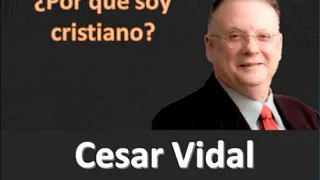 Cesar Vidal - ¿Por qué soy cristiano?