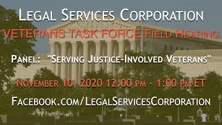 Legal Services Corporation Veterans Task Force Field Hearing: Serving Justice Involved Veterans