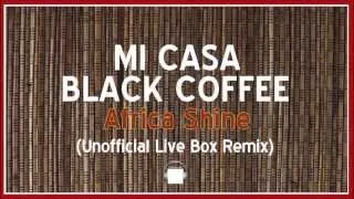 MI CASA   BLACK COFFEE   Africa Shine Unofficial Live Box Remix