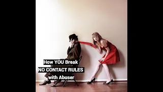 How YOU Break NO CONTACT RULES with Abuser, Re-engage