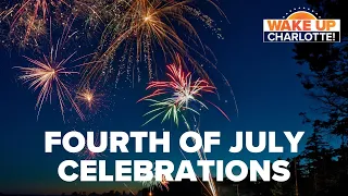 How to celebrate the Fourth of July in Charlotte, NC: #WakeUpCLT To Go