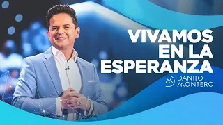 Vivamos En La Esperanza - Danilo Montero | Prédicas Cristianas 2021