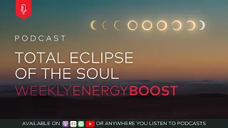 Total Eclipse Of The Soul | Weekly Energy Boost