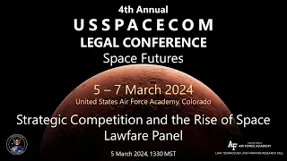 USSPACECOM Legal Conf 2024 Day 1 Panel 3 Strategic Competition and the Rise of Space Lawfare