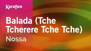 Balada (Tche Tcherere Tche Tche) - Nossa | Karaoke Version | KaraFun