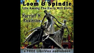 Loom and Spindle by Harriet H. Robinson read by Various | Full Audio Book