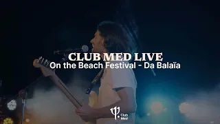 Club Med On The Beach festival - Da Balaia