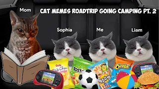 Cat Memes Roadtrip Going Camping Pt.  2