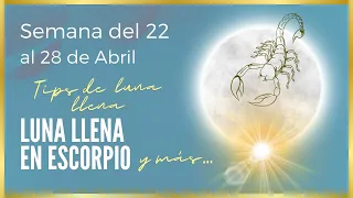 LUNA LLENA EN ESCORPIO, FIN MERCURIO RETRÓGRADO ✅ Astrología del 22 al 28 de ABRIL