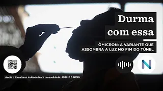 Ômicron: a variante que assombra a luz no fim do túnel | Podcast de 29.nov.21