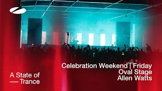 Allen Watts live at A State of Trance Celebration Weekend (Friday | Oval Stage) [Audio]