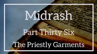 Midrash Series • Part 36 The Priestly Garments