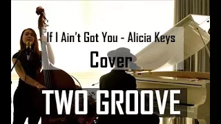 If Ain't Got You Cover - Alicia Keys por Two Groove